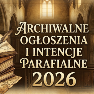 Rok 2026. Archiwalny spis Intencji Mszalnych i Ogłoszeń