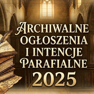 Rok 2025. Archiwalny spis Intencji i Ogłoszeń Mszalnych